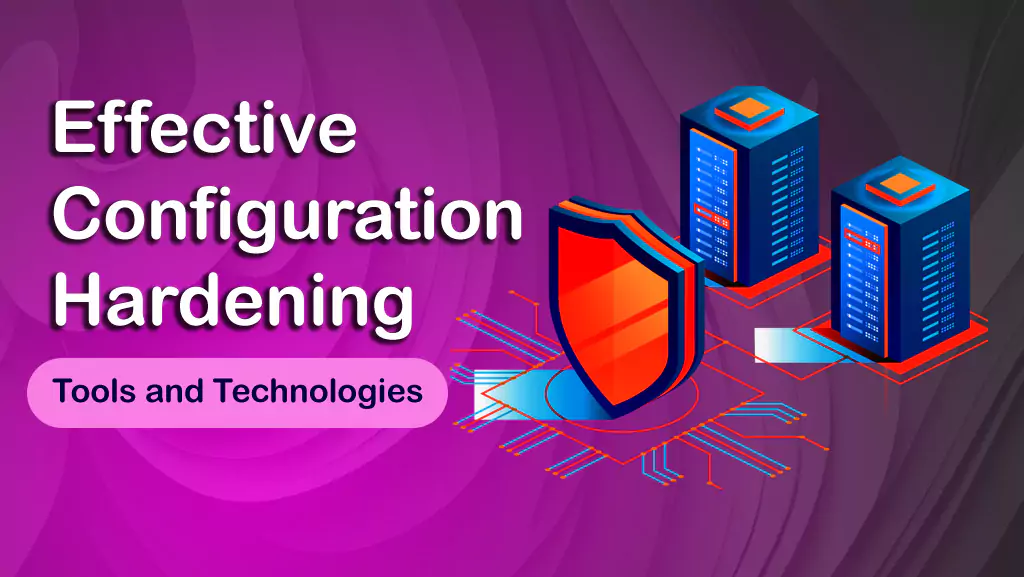Tools and Technologies for Effective Configuration Hardening
